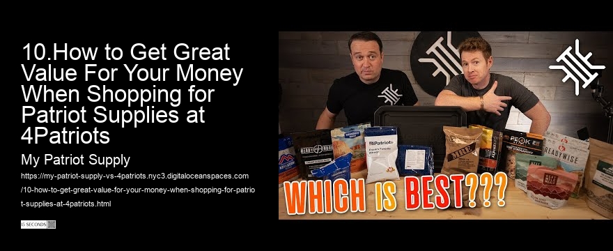 10.How to Get Great Value For Your Money When Shopping for Patriot Supplies at 4Patriots